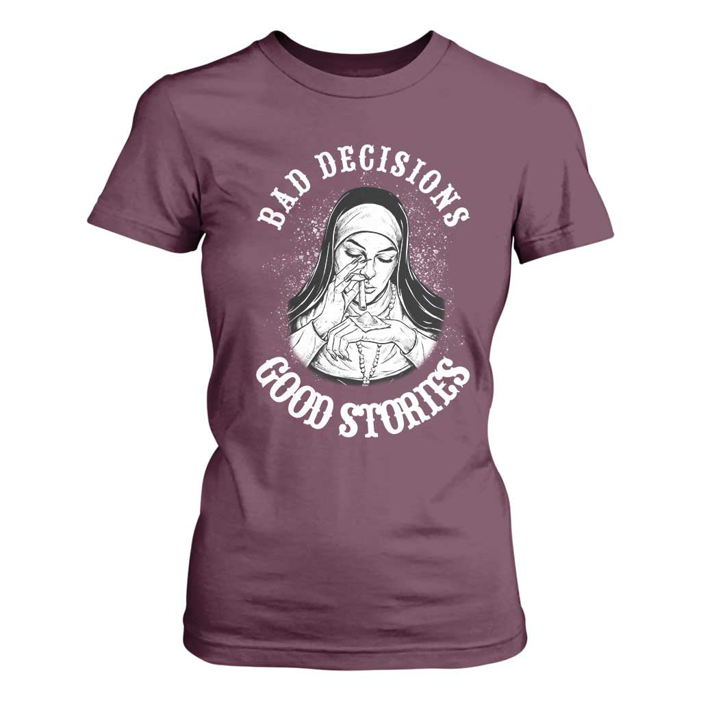 Funny Unholy Nun T Shirt For Women Bad Decisions Good Stories TS14 Maroon Print Your Wear