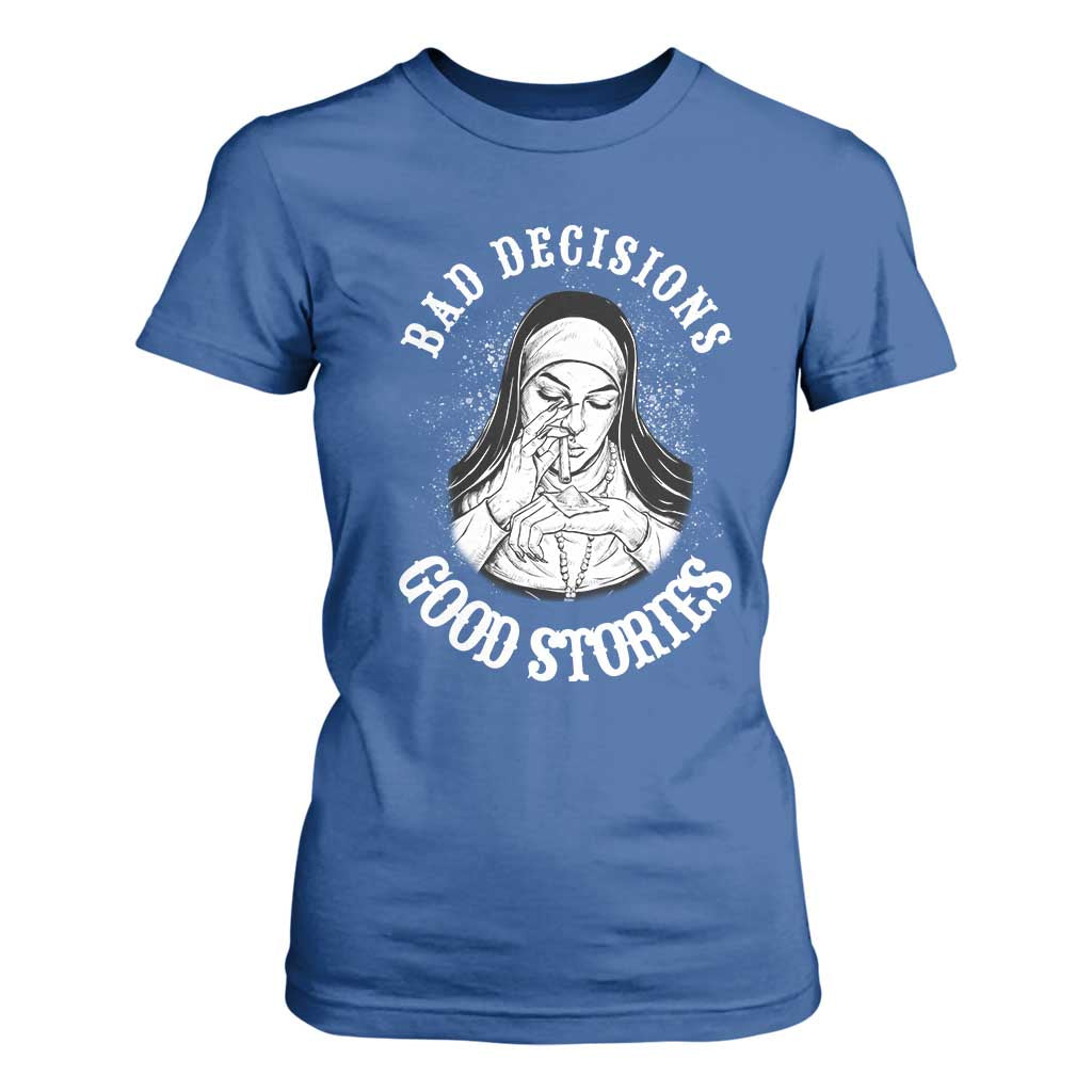 Funny Unholy Nun T Shirt For Women Bad Decisions Good Stories TS14 Royal Blue Print Your Wear
