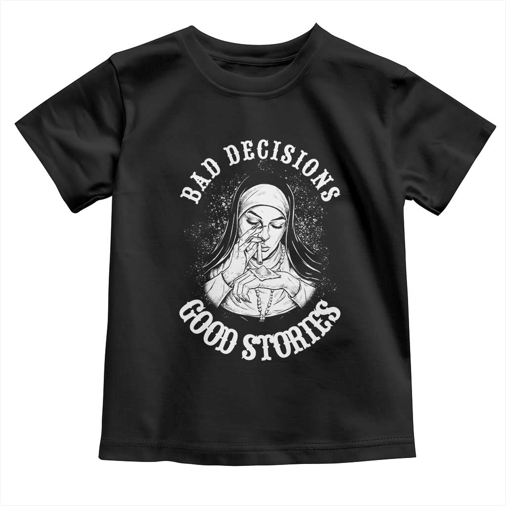 Funny Unholy Nun Toddler T Shirt Bad Decisions Good Stories TS14 Black Print Your Wear