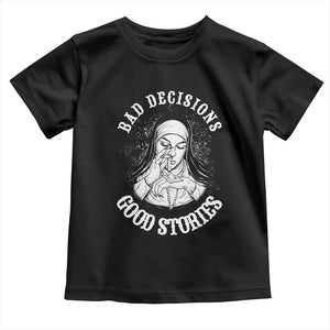 Funny Unholy Nun Toddler T Shirt Bad Decisions Good Stories TS14 Black Print Your Wear