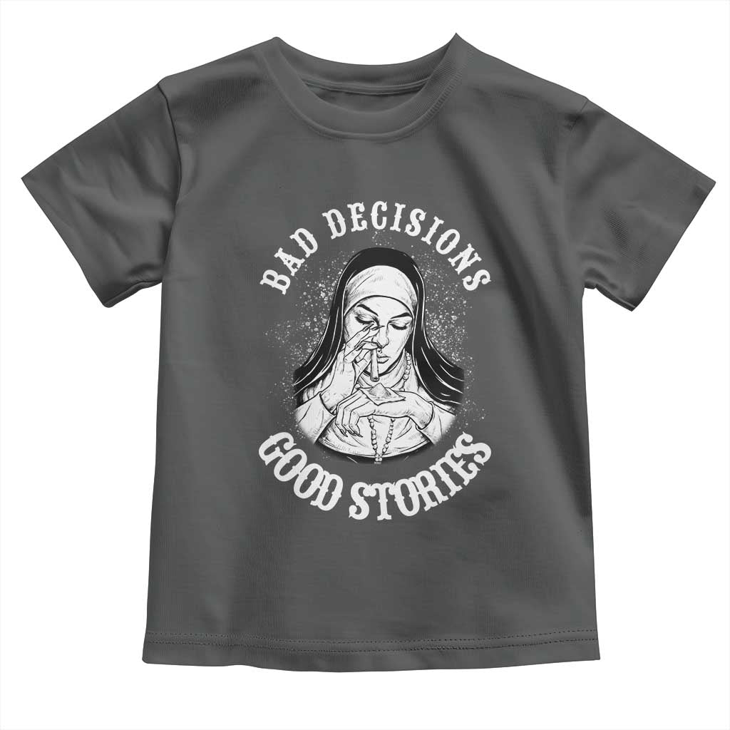 Funny Unholy Nun Toddler T Shirt Bad Decisions Good Stories TS14 Dark Heather Print Your Wear