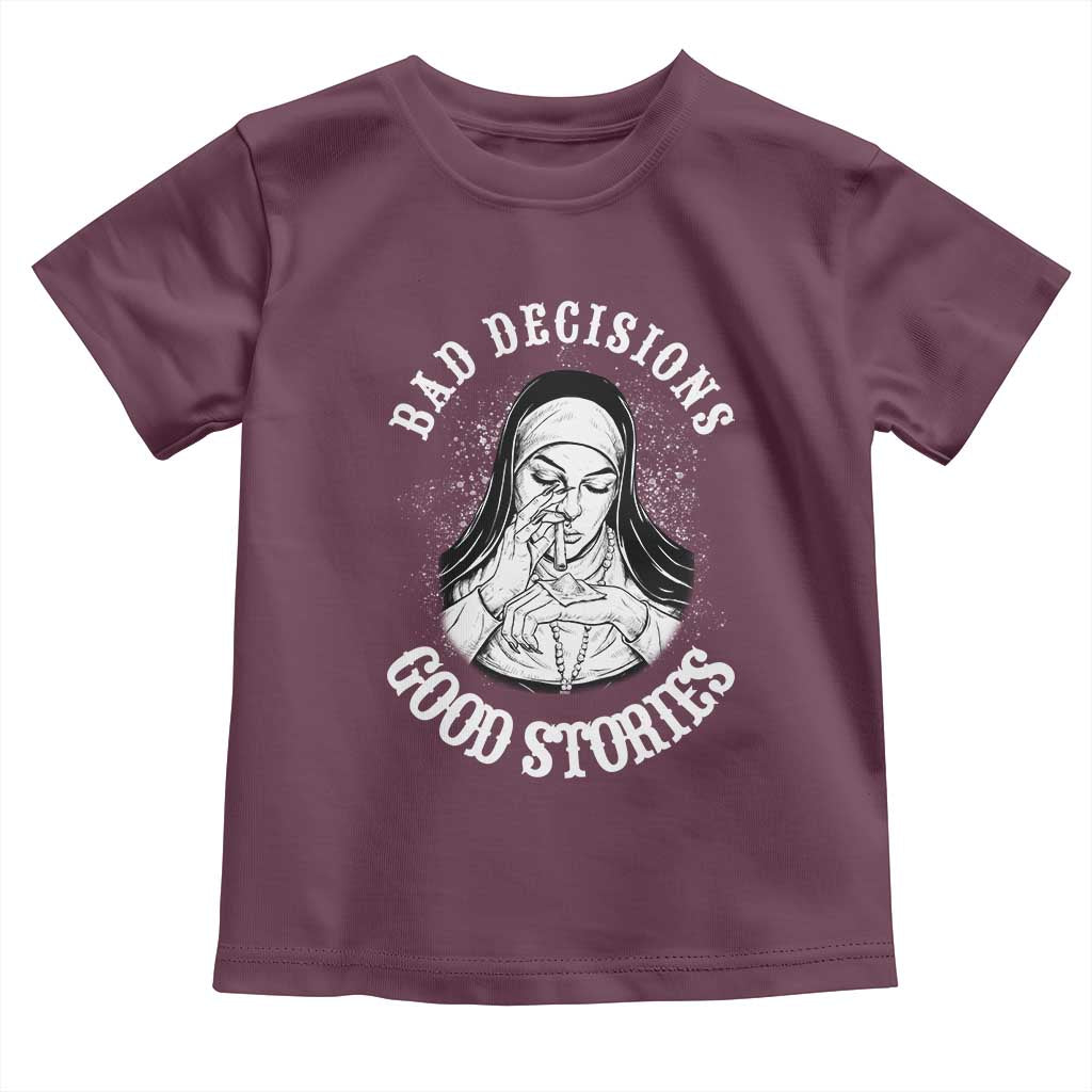 Funny Unholy Nun Toddler T Shirt Bad Decisions Good Stories TS14 Maroon Print Your Wear