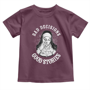 Funny Unholy Nun Toddler T Shirt Bad Decisions Good Stories TS14 Maroon Print Your Wear