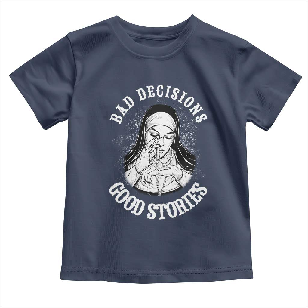 Funny Unholy Nun Toddler T Shirt Bad Decisions Good Stories TS14 Navy Print Your Wear