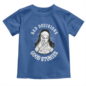 Funny Unholy Nun Toddler T Shirt Bad Decisions Good Stories TS14 Royal Blue Print Your Wear