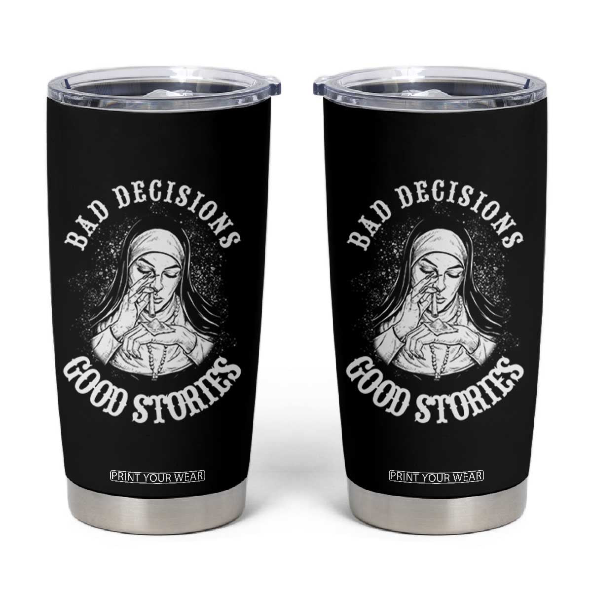 Funny Unholy Nun Tumbler Cup Bad Decisions Good Stories TS14 Black Print Your Wear