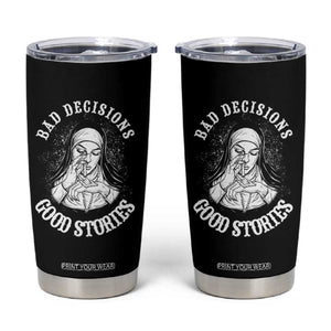 Funny Unholy Nun Tumbler Cup Bad Decisions Good Stories TS14 Black Print Your Wear