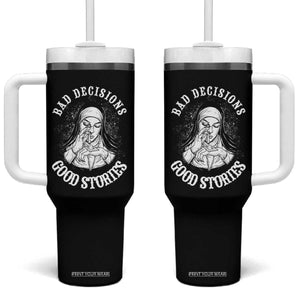 Funny Unholy Nun Tumbler With Handle Bad Decisions Good Stories TS14 One Size: 40 oz Black Print Your Wear