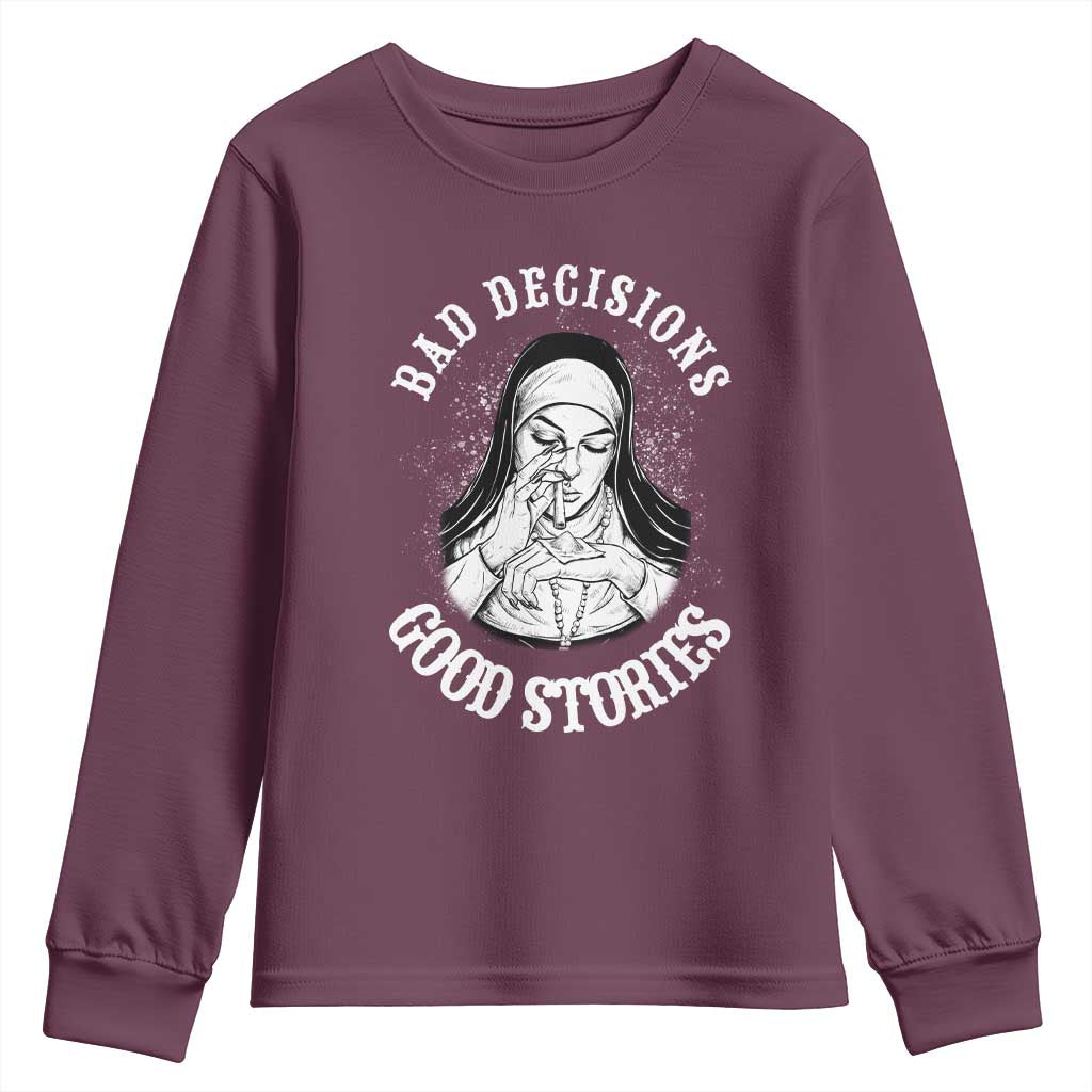 Funny Unholy Nun Youth Sweatshirt Bad Decisions Good Stories TS14 Maroon Print Your Wear
