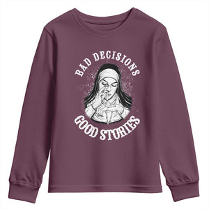 Funny Unholy Nun Youth Sweatshirt Bad Decisions Good Stories TS14 Maroon Print Your Wear