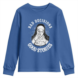 Funny Unholy Nun Youth Sweatshirt Bad Decisions Good Stories TS14 Royal Blue Print Your Wear