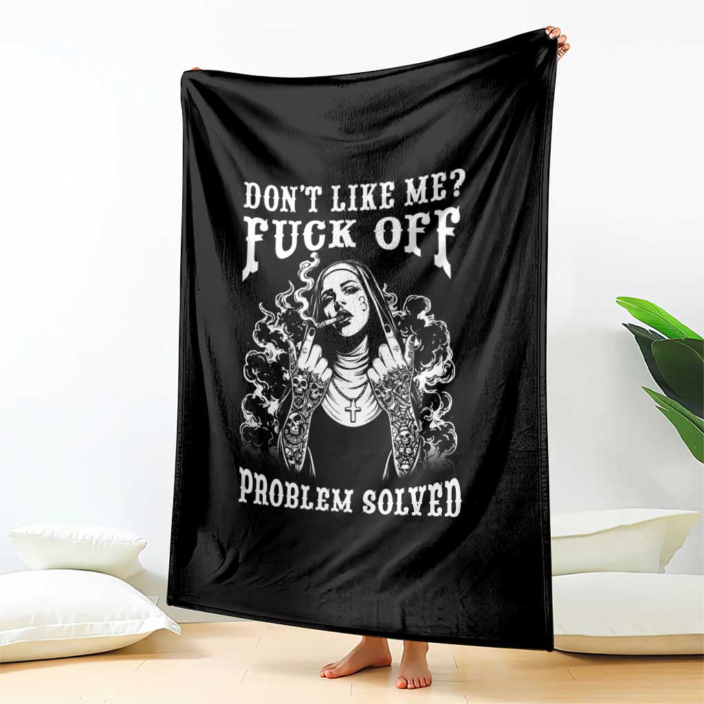 Funny Unholy Nun Throw Blanket Don't Like Me Fuck Off Problem Solved TS14 Print Your Wear