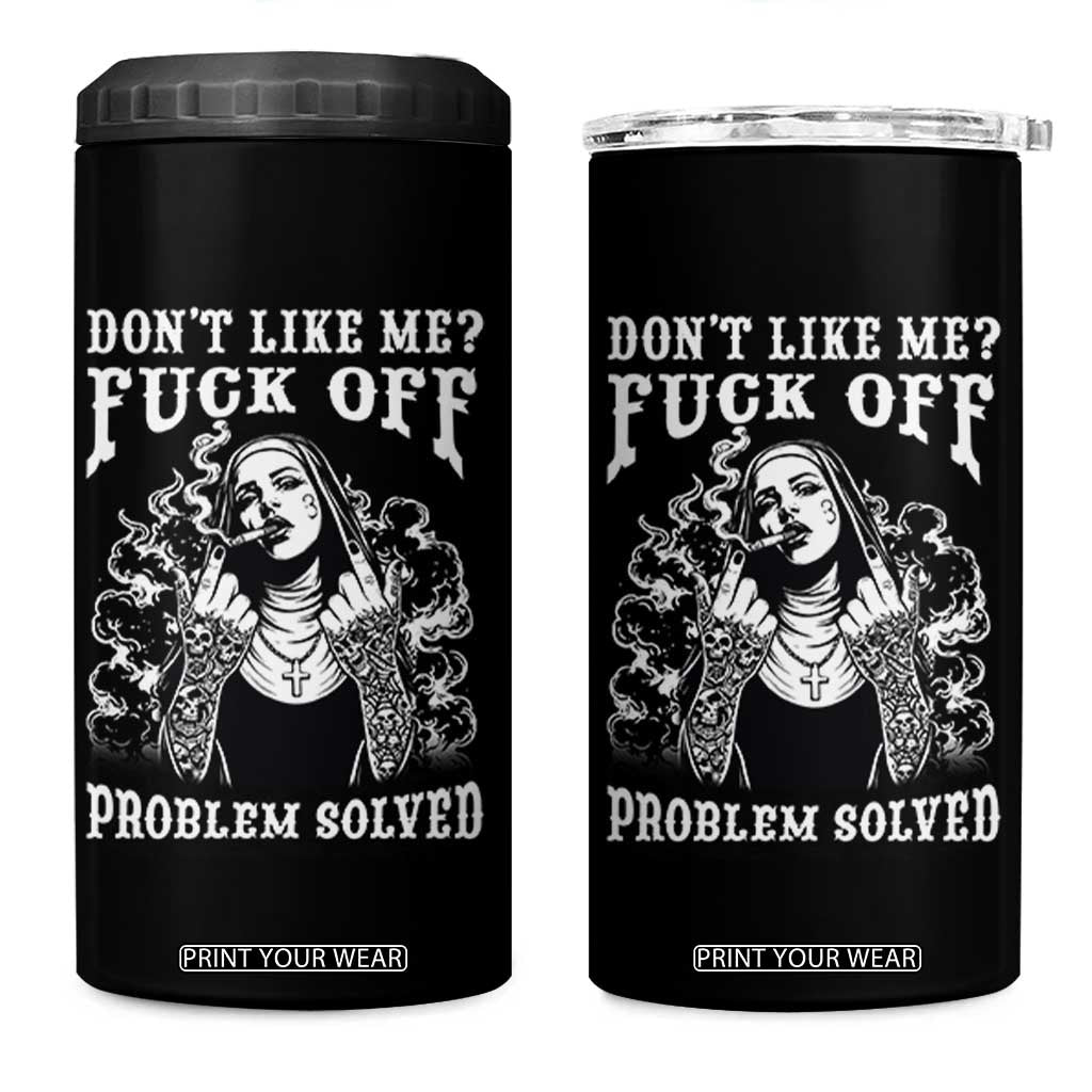 Funny Unholy Nun 4 in 1 Can Cooler Tumbler Don't Like Me Fuck Off Problem Solved TS14 One Size: 16 oz Black Print Your Wear