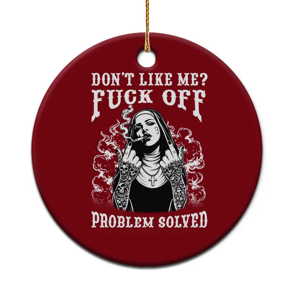 Funny Unholy Nun Ceramic Ornament Don't Like Me Fuck Off Problem Solved TS14 1pc Red Print Your Wear
