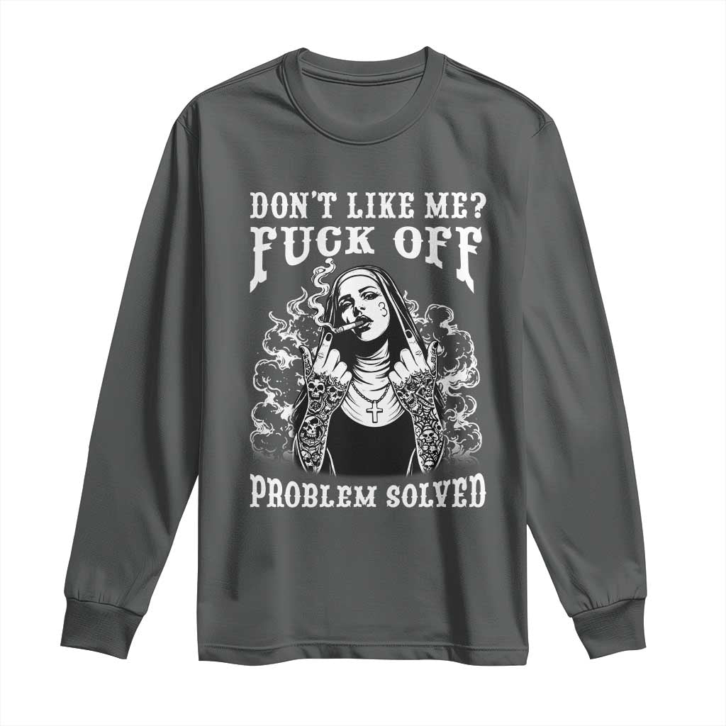 Funny Unholy Nun Long Sleeve Shirt Don't Like Me Fuck Off Problem Solved TS14 Dark Heather Print Your Wear