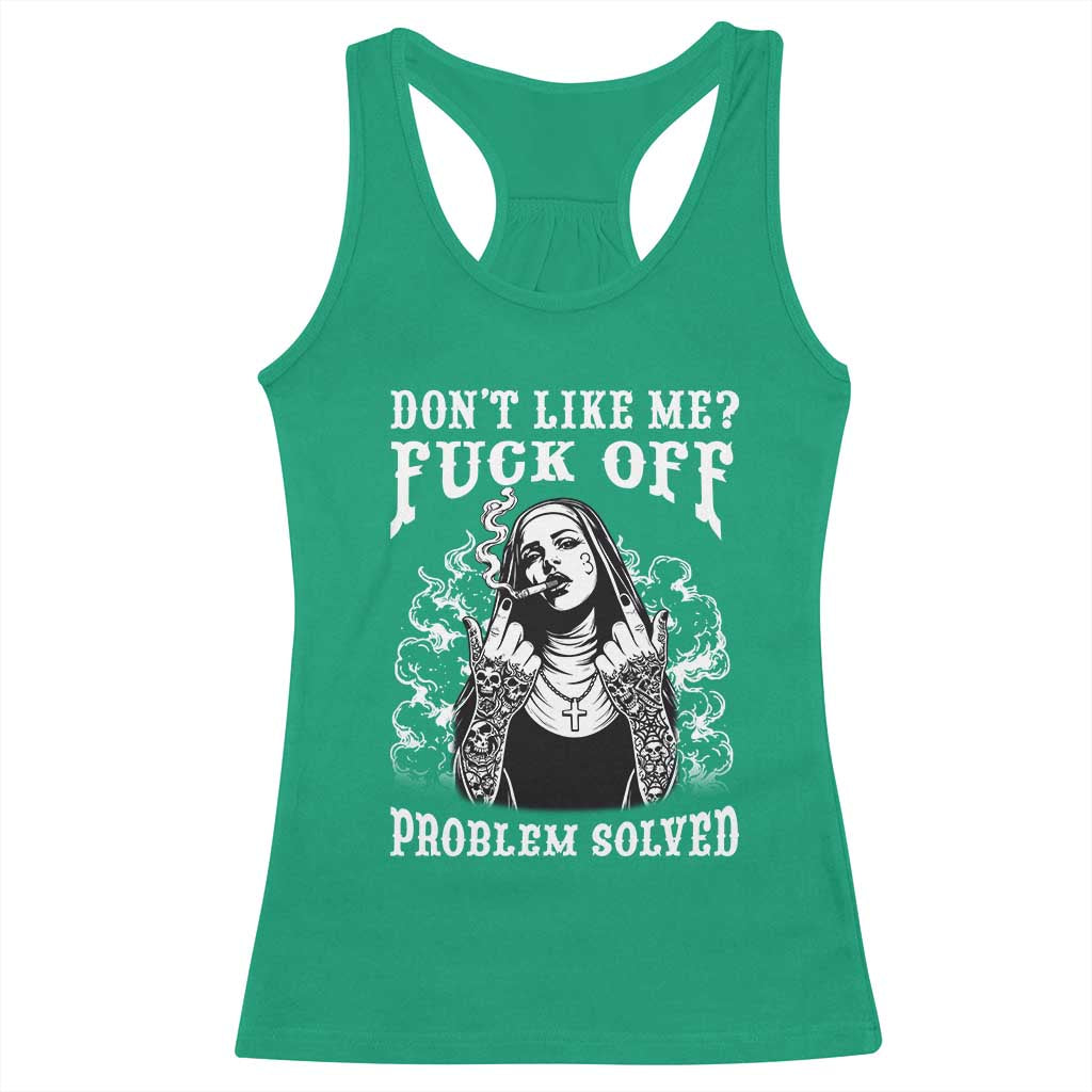 Funny Unholy Nun Racerback Tank Top Don't Like Me Fuck Off Problem Solved TS14 Irish Green Print Your Wear