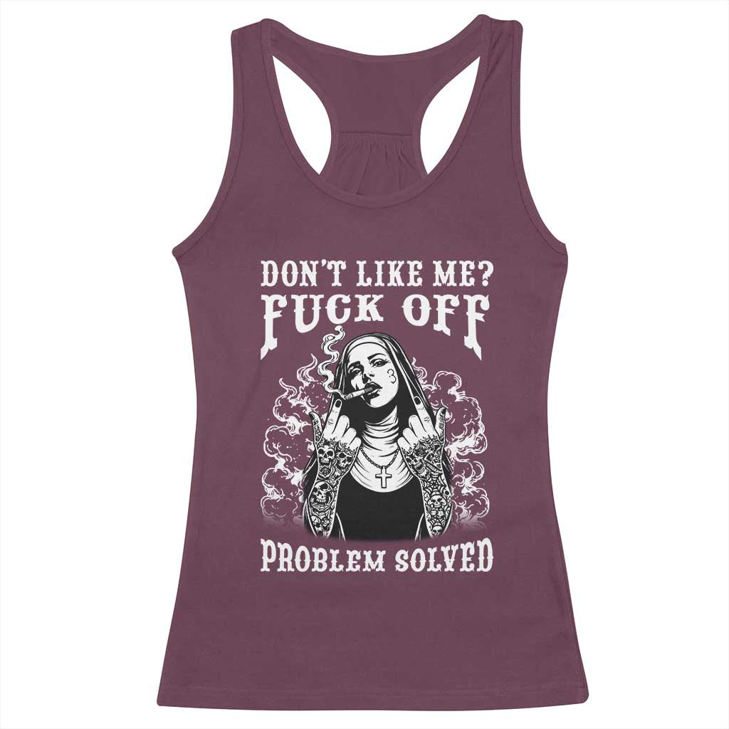 Funny Unholy Nun Racerback Tank Top Don't Like Me Fuck Off Problem Solved TS14 Maroon Print Your Wear
