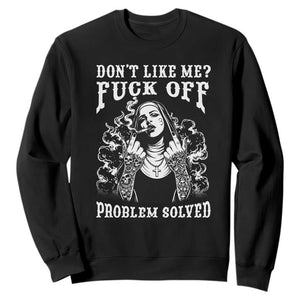 Funny Unholy Nun Sweatshirt Don't Like Me Fuck Off Problem Solved TS14 Black Print Your Wear