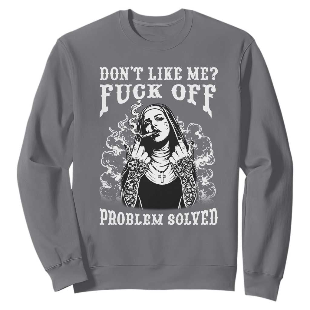 Funny Unholy Nun Sweatshirt Don't Like Me Fuck Off Problem Solved TS14 Charcoal Print Your Wear