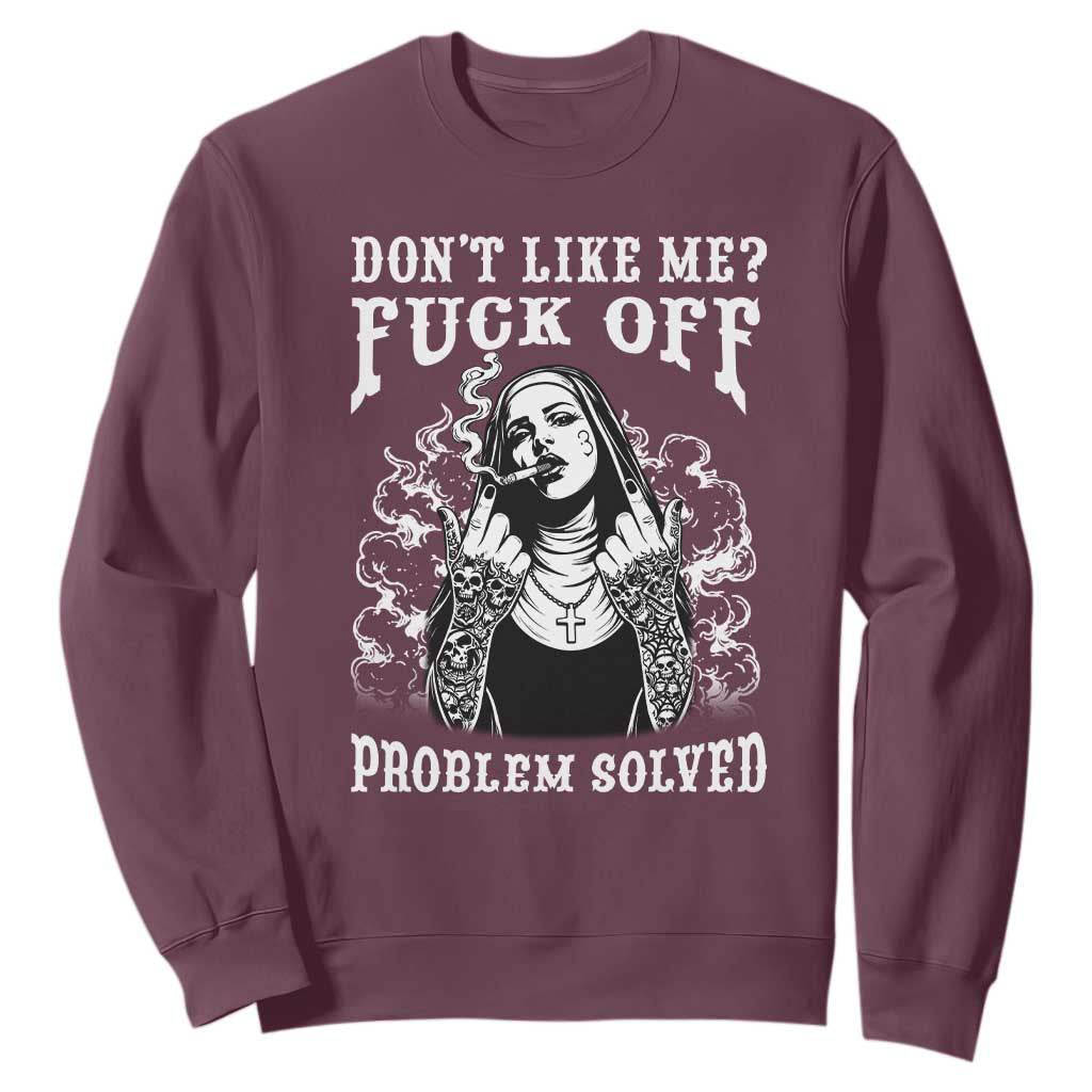 Funny Unholy Nun Sweatshirt Don't Like Me Fuck Off Problem Solved TS14 Maroon Print Your Wear