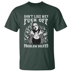 Funny Unholy Nun T Shirt Don't Like Me Fuck Off Problem Solved TS14 Dark Forest Green Print Your Wear
