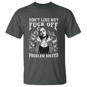 Funny Unholy Nun T Shirt Don't Like Me Fuck Off Problem Solved TS14 Dark Heather Print Your Wear