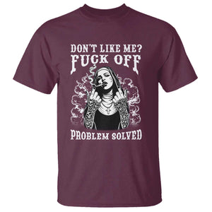 Funny Unholy Nun T Shirt Don't Like Me Fuck Off Problem Solved TS14 Maroon Print Your Wear