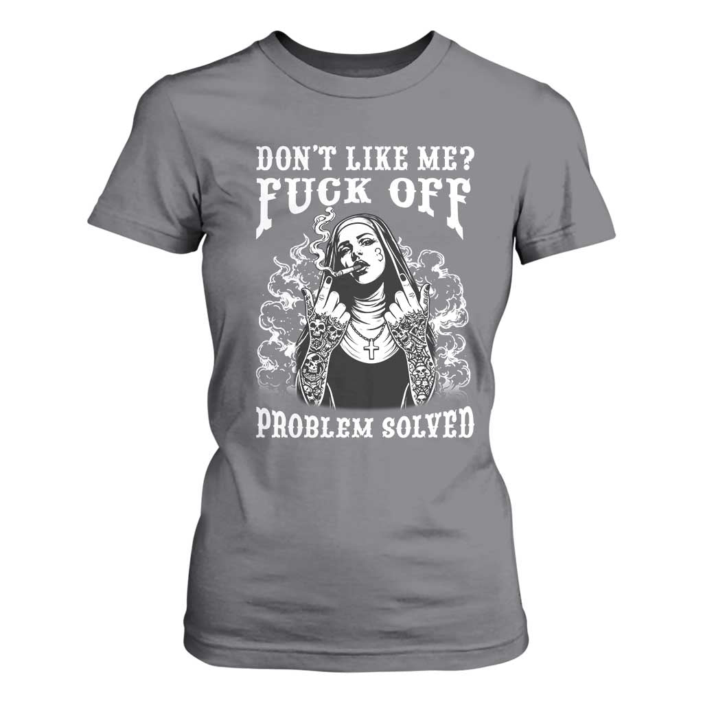 Funny Unholy Nun T Shirt For Women Don't Like Me Fuck Off Problem Solved TS14 Charcoal Print Your Wear