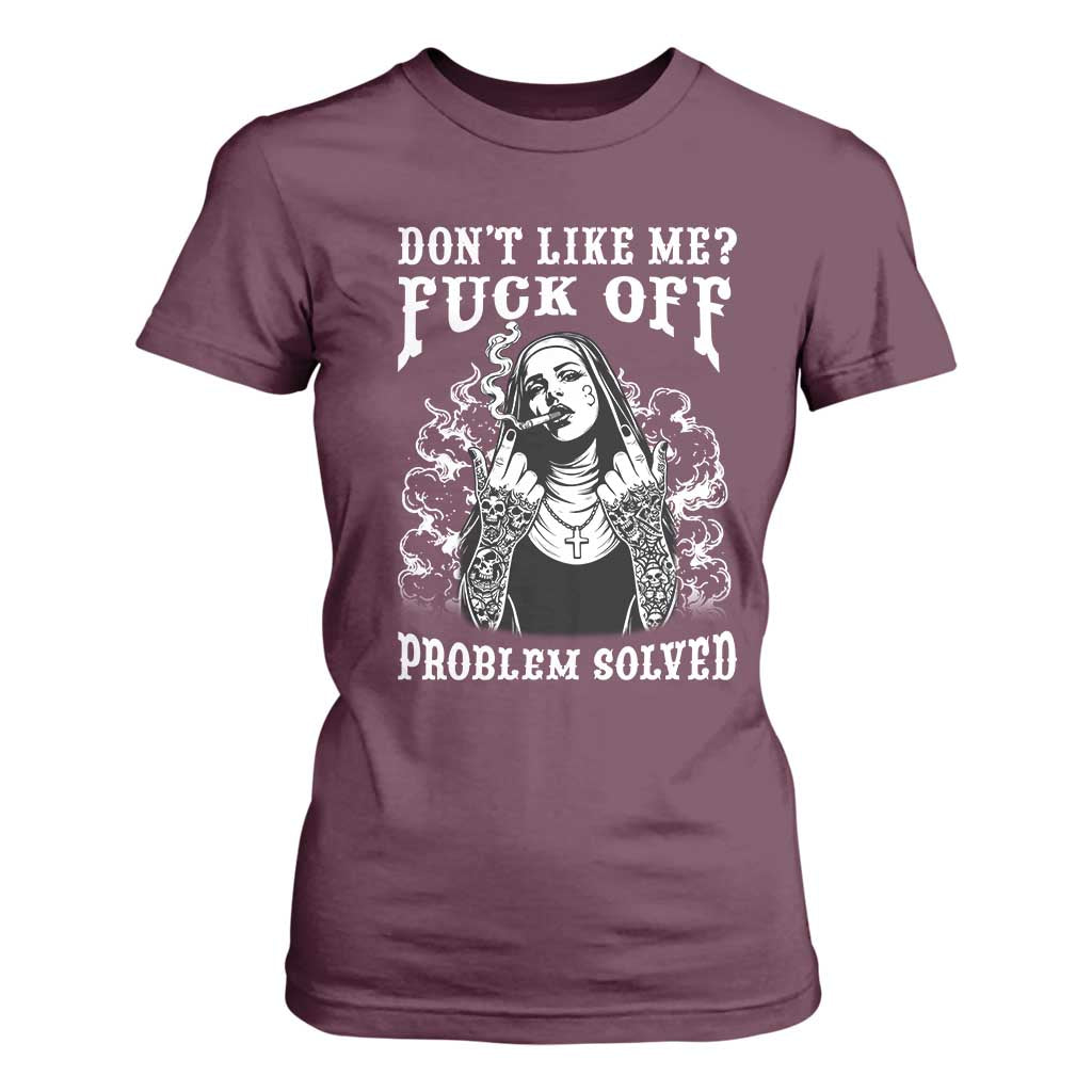Funny Unholy Nun T Shirt For Women Don't Like Me Fuck Off Problem Solved TS14 Maroon Print Your Wear