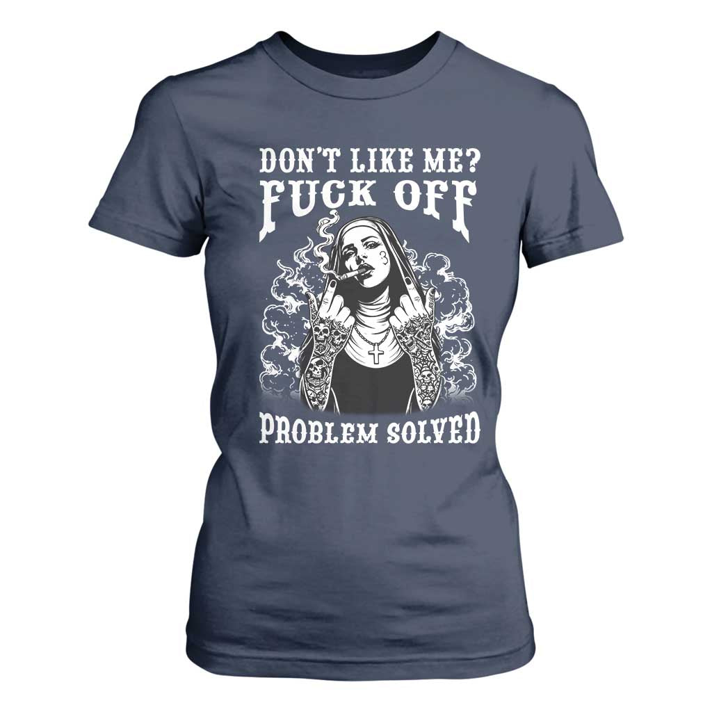 Funny Unholy Nun T Shirt For Women Don't Like Me Fuck Off Problem Solved TS14 Navy Print Your Wear