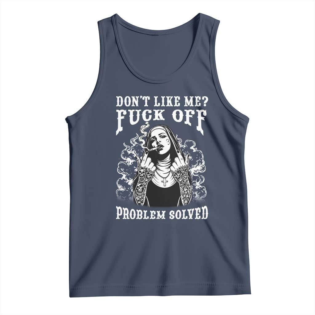 Funny Unholy Nun Tank Top Don't Like Me Fuck Off Problem Solved TS14 Navy Print Your Wear