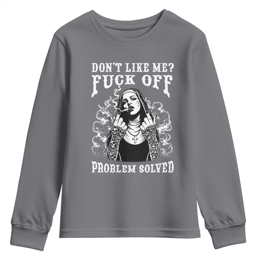 Funny Unholy Nun Youth Sweatshirt Don't Like Me Fuck Off Problem Solved TS14 Charcoal Print Your Wear