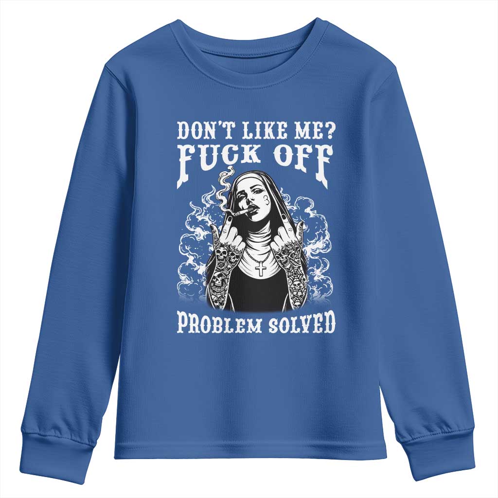 Funny Unholy Nun Youth Sweatshirt Don't Like Me Fuck Off Problem Solved TS14 Royal Blue Print Your Wear