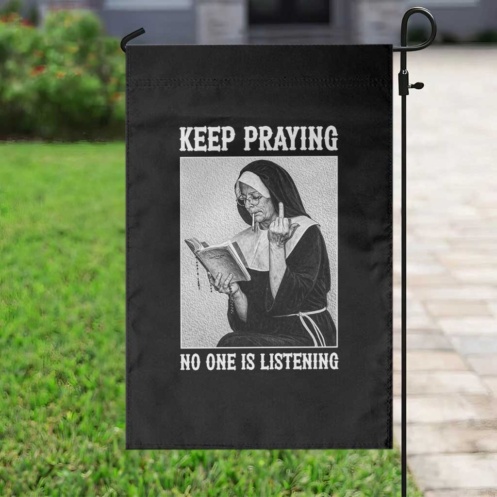 Funny Smoking Nun Garden Flag Keep Praying No One Is Listening TS14 Print Your Wear