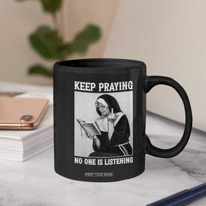 Funny Smoking Nun Coffee Mug Keep Praying No One Is Listening TS14 Print Your Wear