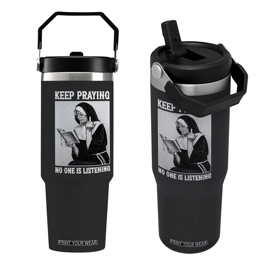 Funny Smoking Nun Flip Straw Tumbler Keep Praying No One Is Listening TS14 One Size: 30 oz Black Print Your Wear