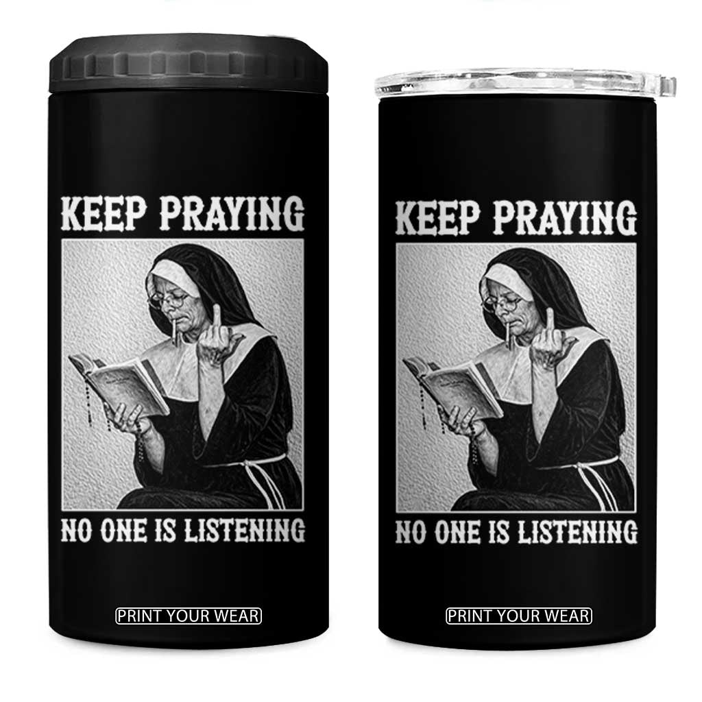 Funny Smoking Nun 4 in 1 Can Cooler Tumbler Keep Praying No One Is Listening TS14 One Size: 16 oz Black Print Your Wear