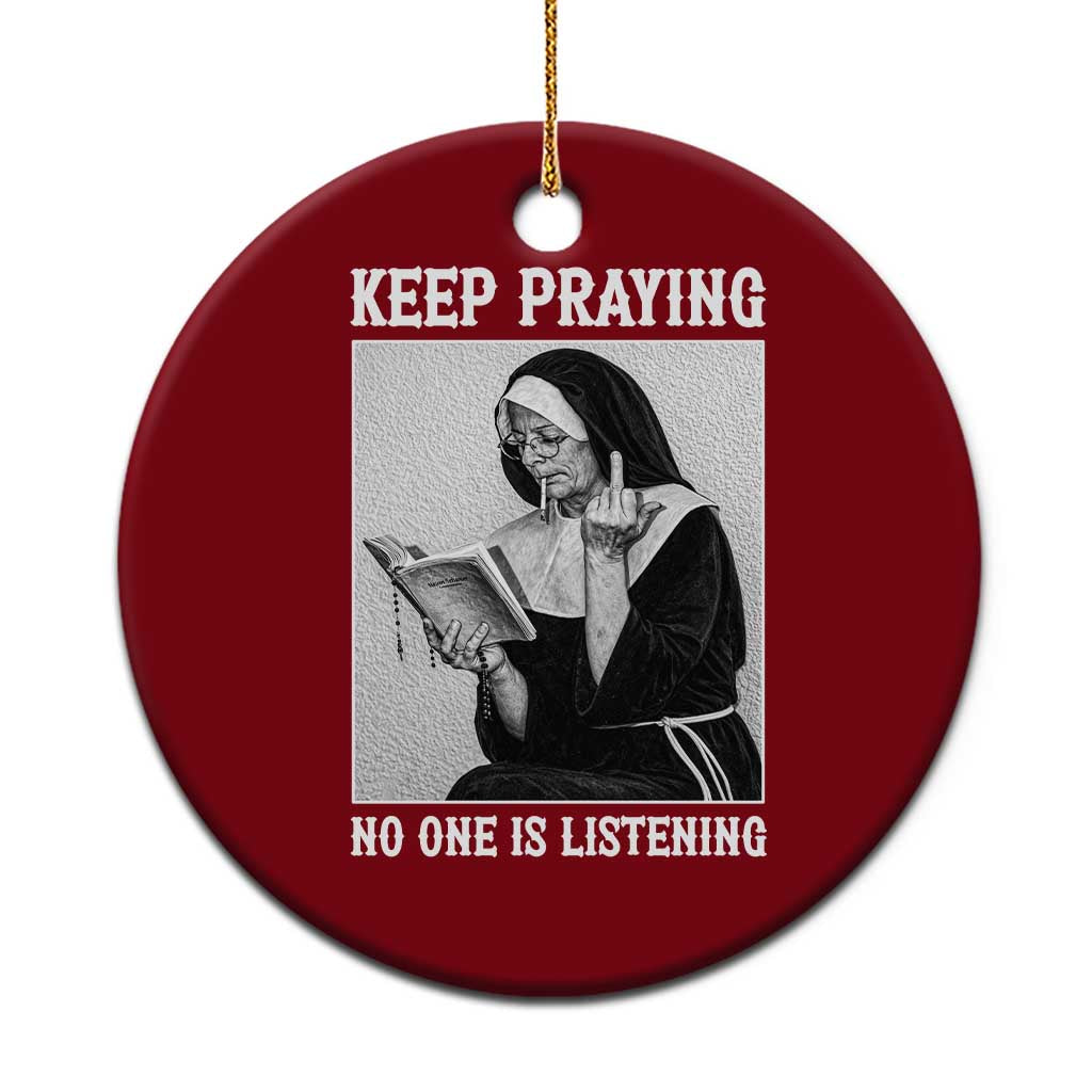 Funny Smoking Nun Ceramic Ornament Keep Praying No One Is Listening TS14 1pc Red Print Your Wear