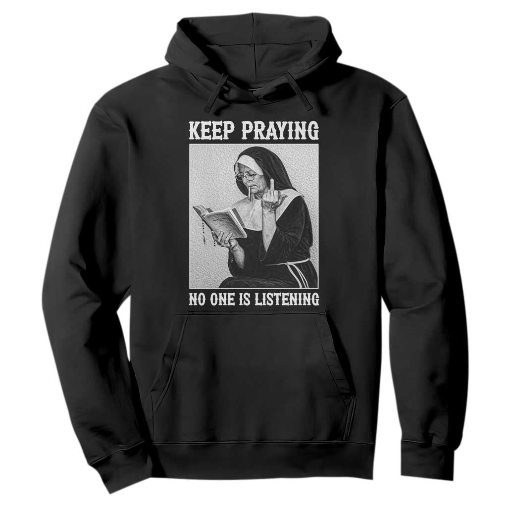 Funny Smoking Nun Hoodie Keep Praying No One Is Listening TS14 Black Print Your Wear