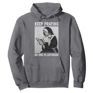 Funny Smoking Nun Hoodie Keep Praying No One Is Listening TS14 Charcoal Print Your Wear