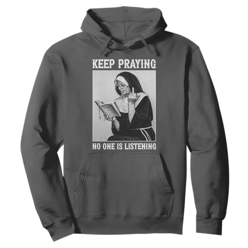 Funny Smoking Nun Hoodie Keep Praying No One Is Listening TS14 Dark Heather Print Your Wear