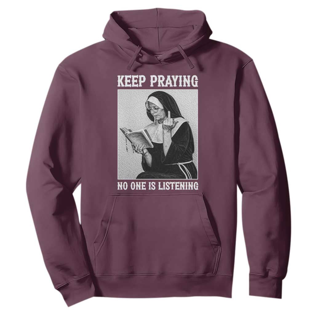 Funny Smoking Nun Hoodie Keep Praying No One Is Listening TS14 Maroon Print Your Wear