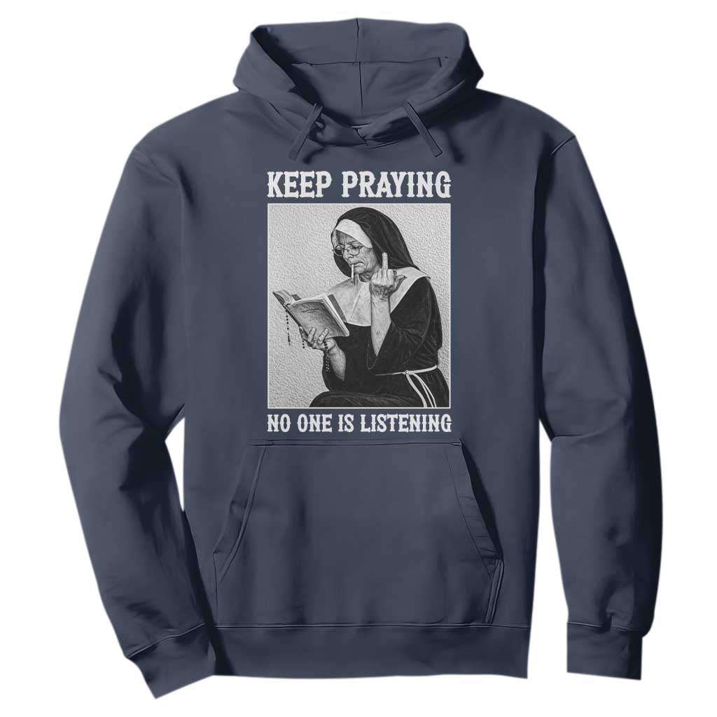 Funny Smoking Nun Hoodie Keep Praying No One Is Listening TS14 Navy Print Your Wear