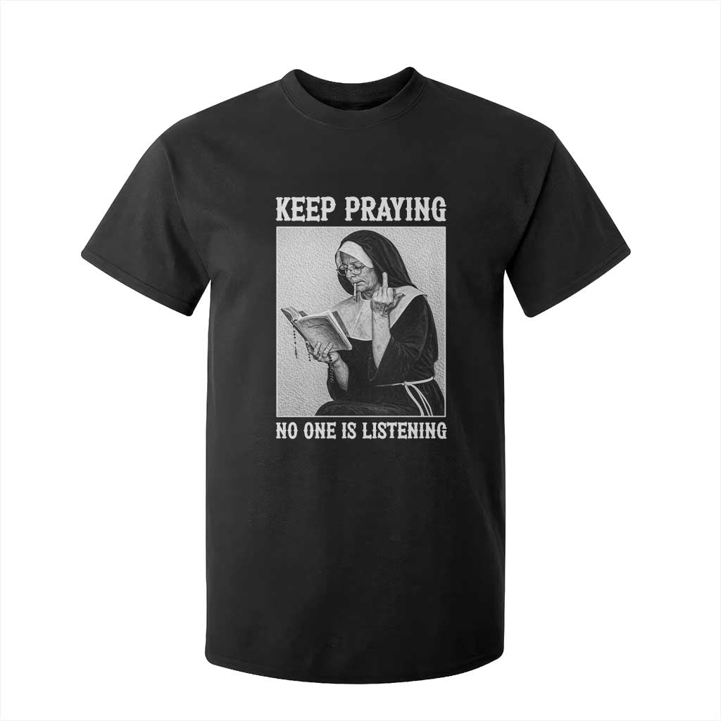 Funny Smoking Nun T Shirt For Kid Keep Praying No One Is Listening TS14 Black Print Your Wear