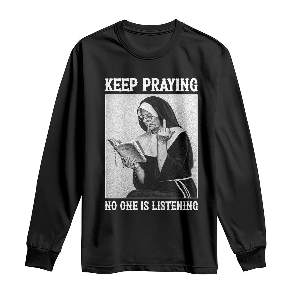 Funny Smoking Nun Long Sleeve Shirt Keep Praying No One Is Listening TS14 Black Print Your Wear