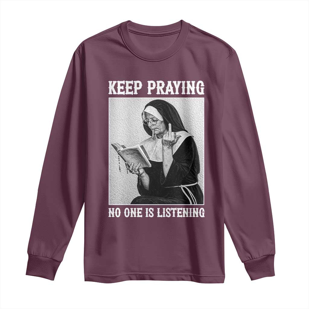 Funny Smoking Nun Long Sleeve Shirt Keep Praying No One Is Listening TS14 Maroon Print Your Wear