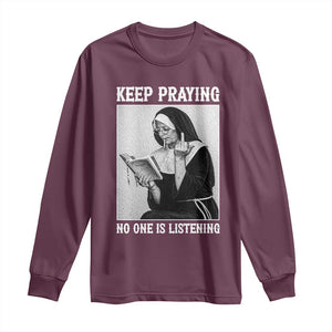 Funny Smoking Nun Long Sleeve Shirt Keep Praying No One Is Listening TS14 Maroon Print Your Wear