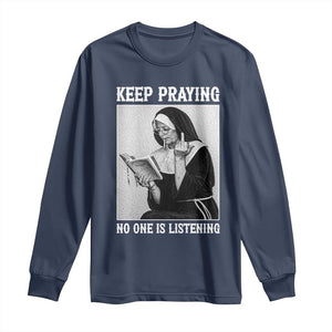 Funny Smoking Nun Long Sleeve Shirt Keep Praying No One Is Listening TS14 Navy Print Your Wear