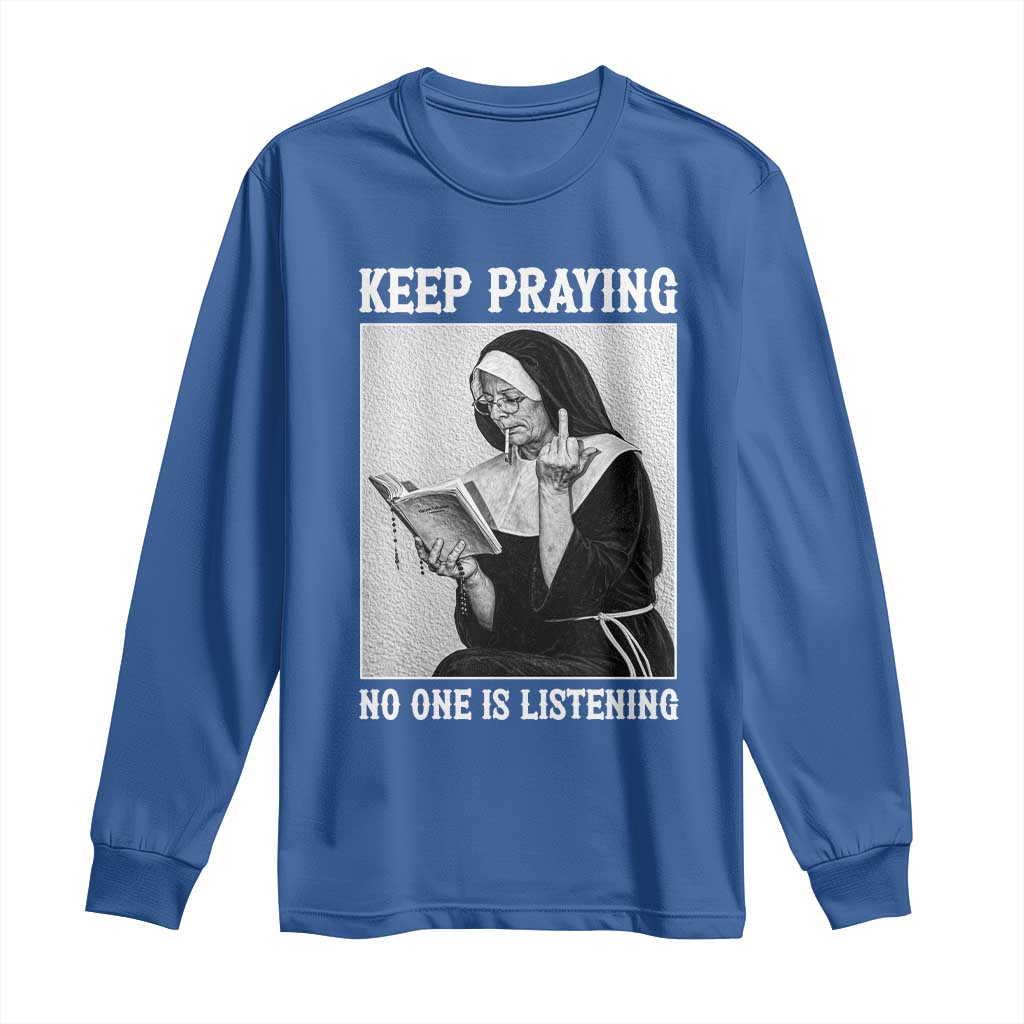 Funny Smoking Nun Long Sleeve Shirt Keep Praying No One Is Listening TS14 Royal Blue Print Your Wear