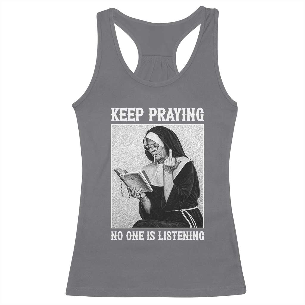 Funny Smoking Nun Racerback Tank Top Keep Praying No One Is Listening TS14 Charcoal Print Your Wear
